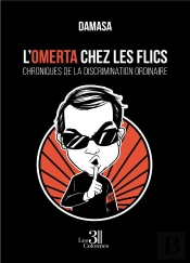 L'Omerta Chez Les Flics : Chroniques De La Discrimination Ordinaire