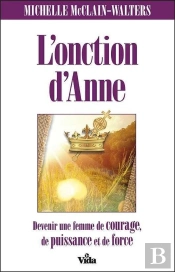 L'Onction D'Anne ; Devenir Une Femme De Courage, De Puissance Et De Force