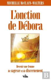 L'Onction De Débora ; Devenir Une Femme De Sagesse Et De Discernement