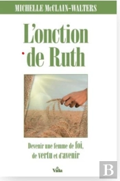 L'Onction De Ruth : Devenir Une Femme Pleine De Foi, De Vertu Et D'Avenir