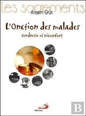 L'Onction Des Malades ; Tendresse Et Réconfort