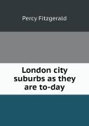 London City Suburbs As They Are To-Day