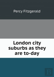 London City Suburbs As They Are To-Day