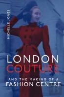 London Couture And The Making Of A Fashion Centre