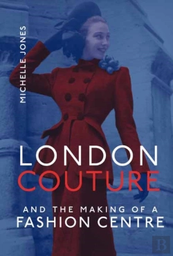 Bertrand.pt - London Couture And The Making Of A Fashion Centre