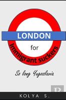 London For Immigrant Suckers; So Long Yugoslavia