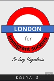 London For Immigrant Suckers; So Long Yugoslavia