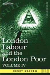 London Labour And The London Poor: A Cyc