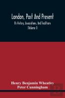 London, Past And Present; Its History, Associations, And Traditions (Volume I)