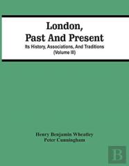 London, Past And Present; Its History, Associations, And Traditions (Volume Iii)