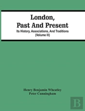London, Past And Present; Its History, Associations, And Traditions (Volume Iii)