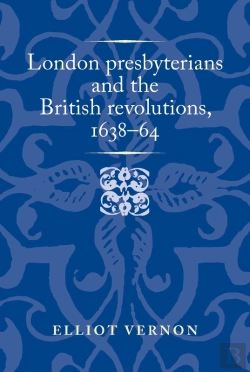 Bertrand.pt - London Presbyterians And The British Revolutions, 163864