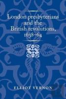 London Presbyterians And The British Revolutions, 1638â€“64