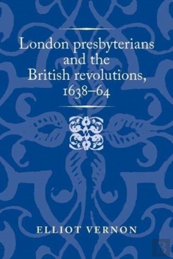 Bertrand.pt - London Presbyterians And The British Revolutions, 1638â€“64