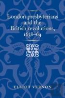 London Presbyterians And The British Revolutions, 1638â€“64