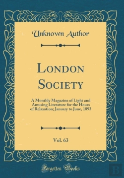 Bertrand.pt - London Society, Vol. 63: A Monthly Magazine Of Light And Amusing Literature For The Hours Of Relaxation; January To June, 1893 (Classic Reprint)
