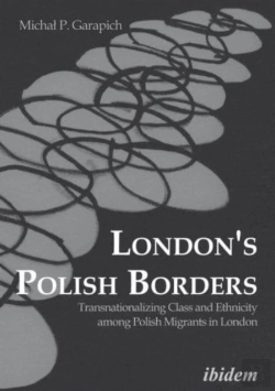 Bertrand.pt - London`S Polish Borders - Transnationalizing Class And Ethnicity Among Polish Migrants In London