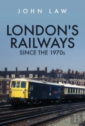 London'S Railways Since The 1970s