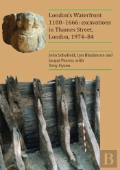 London'S Waterfront 1100-1666: Excavations In Thames Street, London, 1974-84