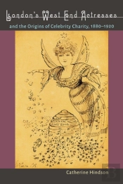London'S West End Actresses And The Origins Of Celebrity Charity, 1880-1920