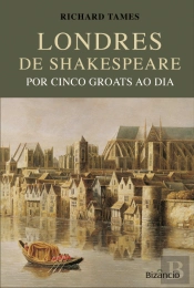 Londres de Shakespeare por Cinco Groats ao Dia
