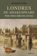 Londres de Shakespeare por Cinco Groats ao Dia