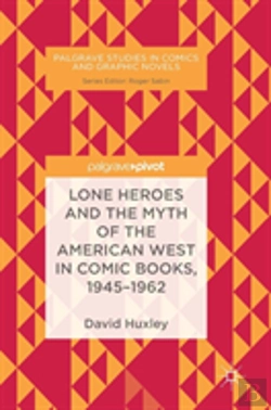 Bertrand.pt - Lone Heroes And The Myth Of The American West In Comic Books, 1945-1962