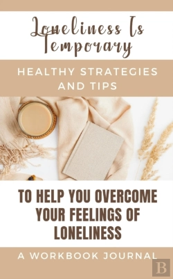 Bertrand.pt - Loneliness Is Temporary - Healthy Strategies And Tips To Help You Overcome Your Feelings Of Loneliness A Workbook