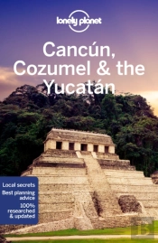 Lonely Planet Cancun, Cozumel & the Yucatan