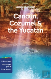 Lonely Planet Cancun, Cozumel & The Yucatan