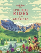 Lonely Planet Epic Bike Rides Of The Americas