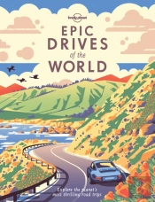 Lonely Planet Epic Drives Of The World