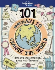 Lonely Planet Kids 101 Small Ways To Change The World