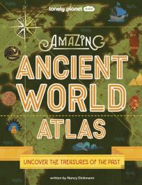 Lonely Planet Kids Amazing Ancient World Atlas