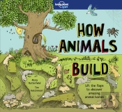 Lonely Planet Kids How Animals Build