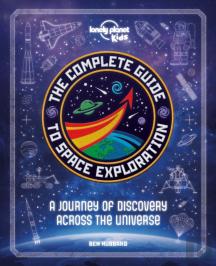Lonely Planet Kids The Complete Guide To Space Exploration