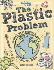 Lonely Planet Kids The Plastic Problem