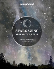 Lonely Planet Stargazing Around The World: A Tour Of The Night Sky