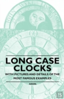 Bertrand.pt - Long Case Clocks - With Pictures And Details Of The Most Famous Examples