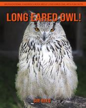 Long-Eared Owl! An Educational Children'S Book About Long-Eared Owl With Fun Facts