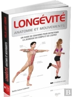 Bertrand.pt - Longévité Anatomie Et Mouvements ; Un Guide De Coaching Pour Entretenir La Jeunesse Du Corps Et De L'Esprit