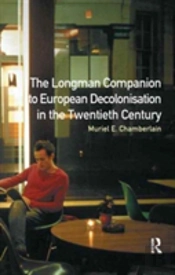Longman Companion To European Decolonisation In The Twentieth Century