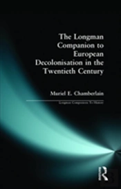 Longman Companion To European Decolonisation In The Twentieth Century