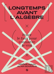 Longtemps Avant L'Algèbre : Poser Le Faux Pour Connaitre Le Vrai