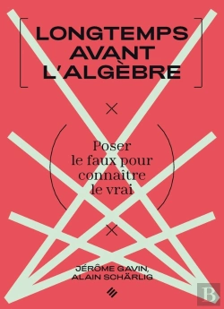 Bertrand.pt - Longtemps Avant L'Algèbre : Poser Le Faux Pour Connaitre Le Vrai