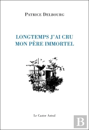 Longtemps, J'Ai Cru Mon Père Immortel
