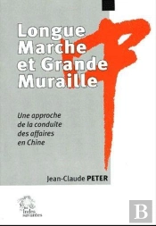 Longue Marche Et Grande Muraille ; Une Approche De La Conduite Des Affaires En Chine