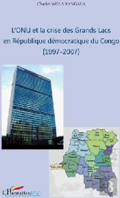 L'Onu Et La Crise Des Grands Lacs En République Démocratique Du Congo (1997-2007)