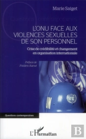 L'Onu Face Aux Violences Sexuelles De Son Personnel ; Crise De Crédibilité Et Changement En Organisation Internationale
