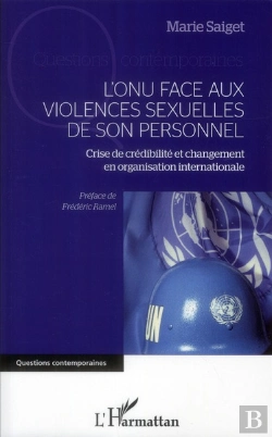 Bertrand.pt - L'Onu Face Aux Violences Sexuelles De Son Personnel ; Crise De Crédibilité Et Changement En Organisation Internationale